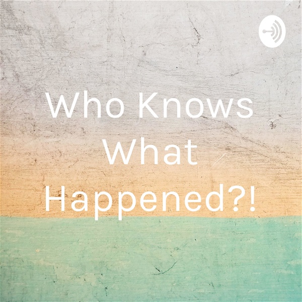 Artwork for Who Knows What Happened?!
