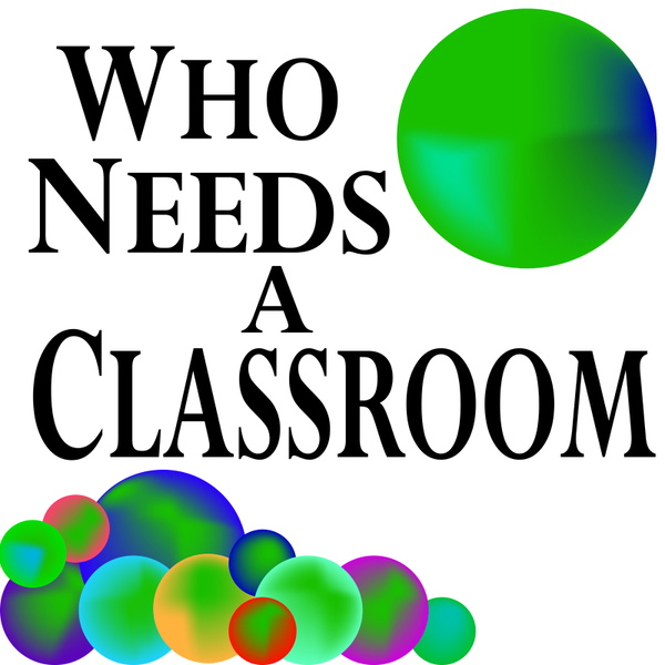 Artwork for Who Needs A Classroom Podcast