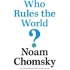 Who Rules the World by Noam Chomsky