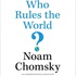 Who Rules the World by Noam Chomsky