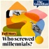 Who screwed millennials?
