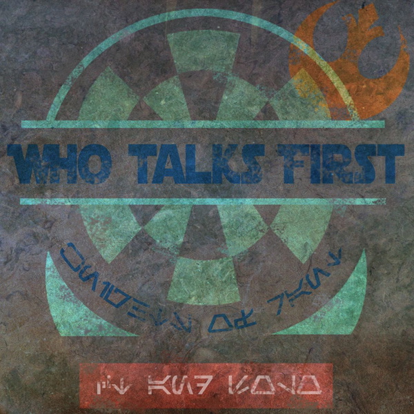 Artwork for Who Talks First: A Mostly Star Wars Podcast