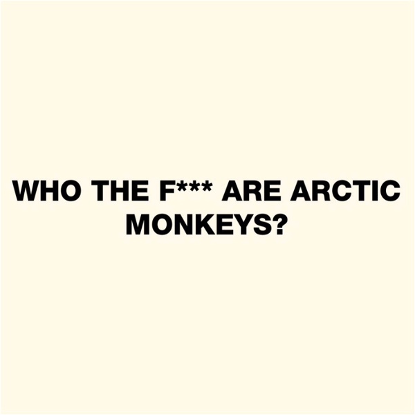 Artwork for WHO THE F*** ARE ARCTIC MONKEYS?