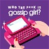Who the F**k Is Gossip Girl?