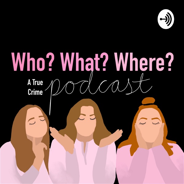 Artwork for Who? What? Where?: A True Crime Podcast