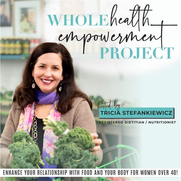 Artwork for Whole Health Empowerment Project-weight loss after 40, intuitive eating, food freedom, body neutrality, midlife, growth minds