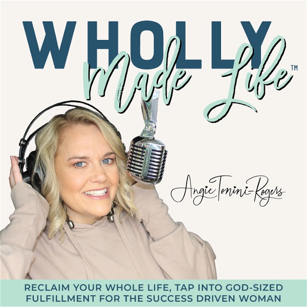 Artwork for Wholly Made Life™- ReClaim your Whole Life, Tap into God-Sized Fulfillment for the Success Driven Woman, Mama, Wife, Sister