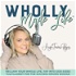 Wholly Made Life™- ReClaim your Whole Life, Tap into God-Sized Fulfillment for the Success Driven Woman, Mama, Wife, Sister