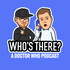 Who's There? | A Doctor Who Podcast