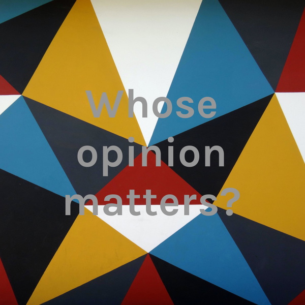 Artwork for Whose opinion matters?