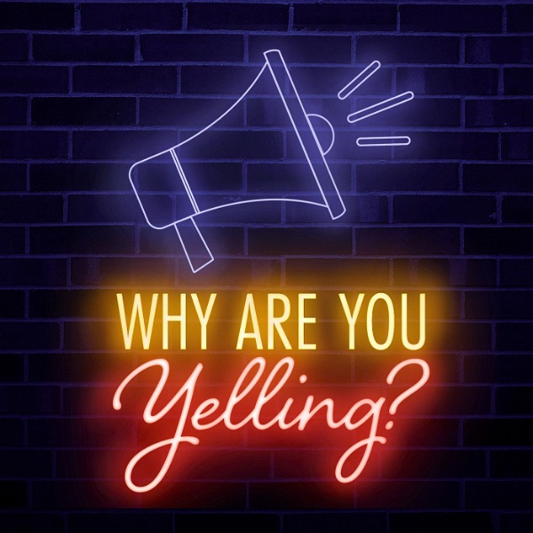 Artwork for Why Are You Yelling?