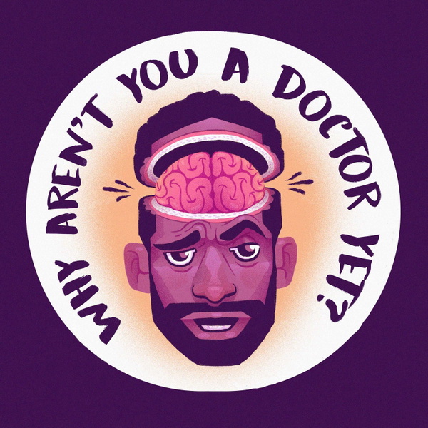 Artwork for Why Aren't You A Doctor Yet?