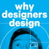 Why Designers Design