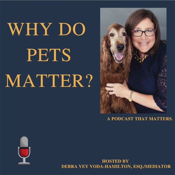 Artwork for Why Do Pets Matter? Hosted by Debra Hamilton, Esq.