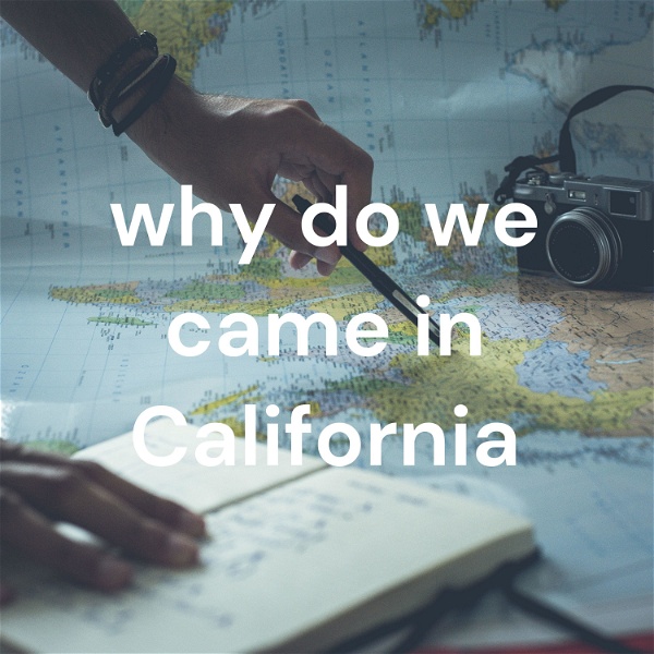 Artwork for why do we came in California