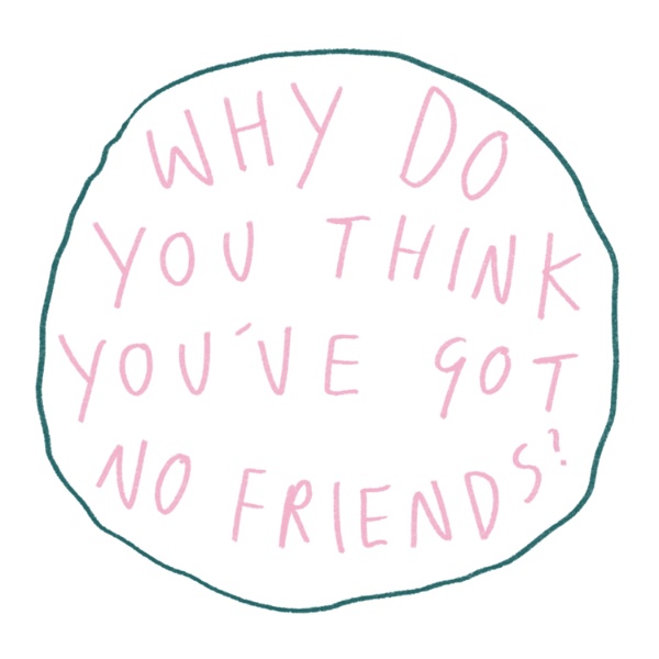 Artwork for Why Do You Think You've Got No Friends?