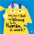 Why Does It Feel So Wrong To Be Human At Work?