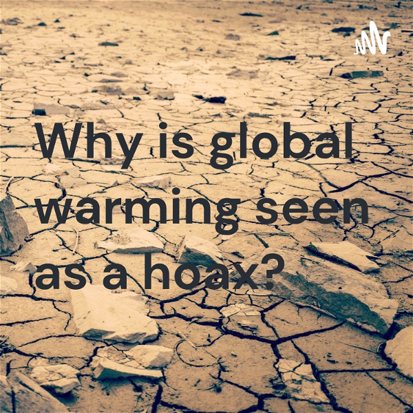 Artwork for Why is global warming seen as a hoax?