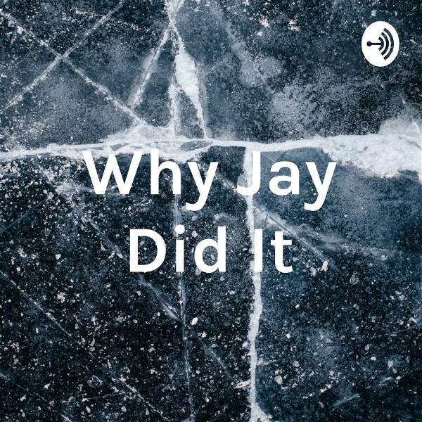 Artwork for Why Jay Did It