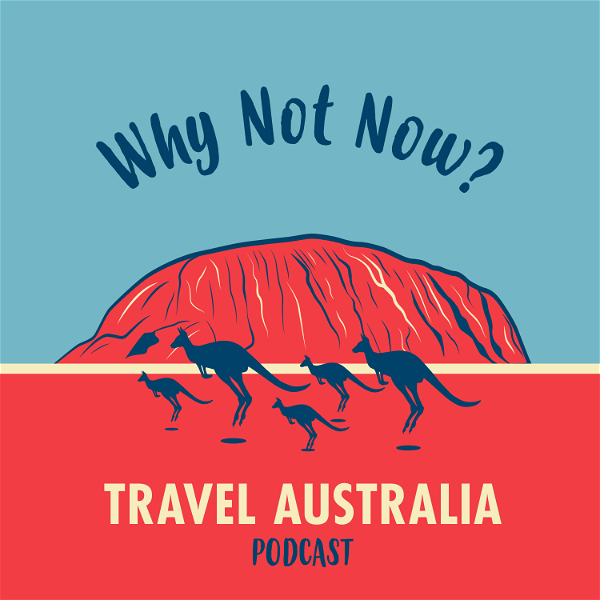 Artwork for Why Not Now? Travel Australia Podcast