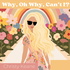 Why, Oh Why, Can’t I?
