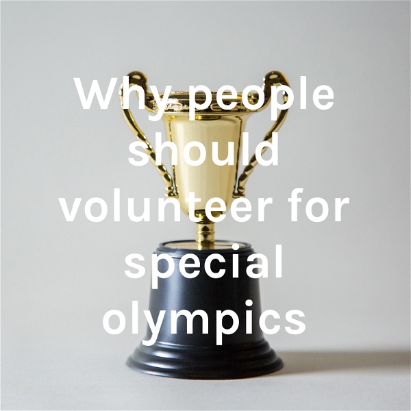 Artwork for Why people should volunteer for special olympics