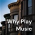 Why Play Music