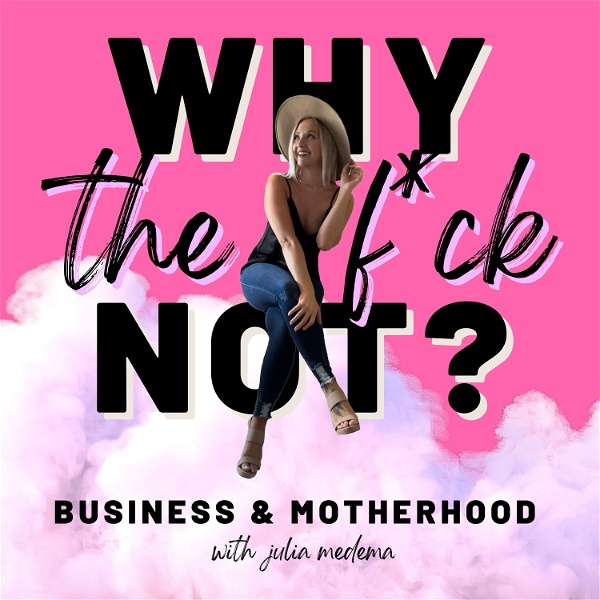 Artwork for Why the F*ck Not: Motherhood & Business