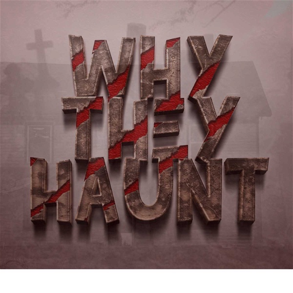 Artwork for Why They Haunt