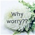 Why worry??