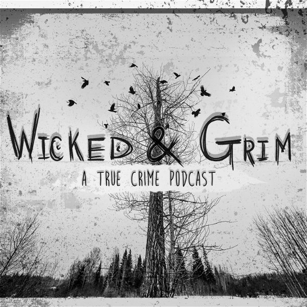 Artwork for Wicked and Grim: A True Crime Podcast
