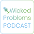 Wicked Problems Podcast