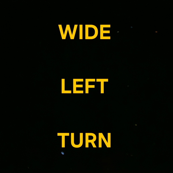 Artwork for WIDE LEFT TURN