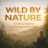 Wild By Nature: Stories of Human Connection To The Wild