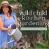 Wild Child Kitchen Gardening