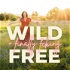 Wild + (finally fcking) Free: Real & Raw Stories of Midlife & Metamorphosis