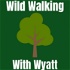 Wild Walking With Wyatt