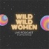 Wild Wild Women - Live Podcast