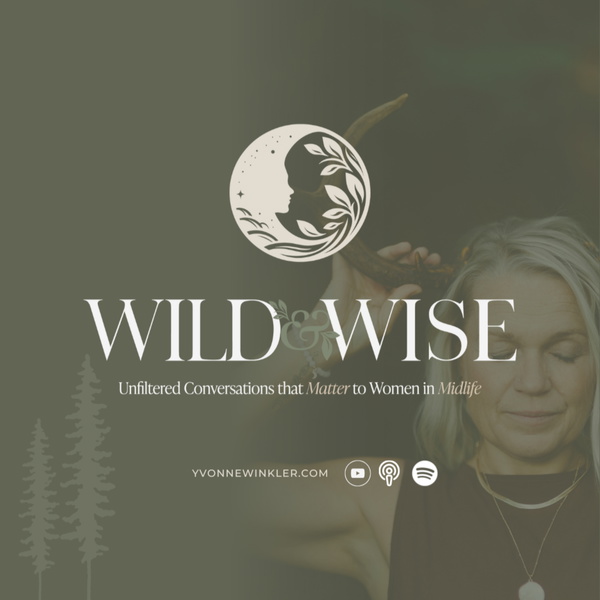 Artwork for Wild & Wise Show: Unfiltered Conversations that Matter to Women in Midlife