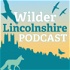 Wilder Lincolnshire Podcast