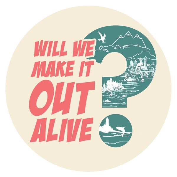 Artwork for Will We Make It Out Alive?