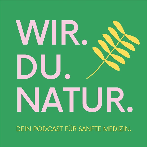 Artwork for WIR. DU. NATUR. Dein Podcast für sanfte Medizin