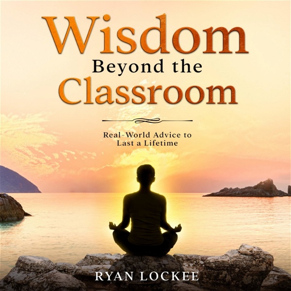 Artwork for Wisdom Beyond the Classroom: Accelerate Your Learning, Master Your Mindset, & BELIEVE in Yourself