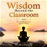Wisdom Beyond the Classroom: Accelerate Your Learning, Master Your Mindset, & BELIEVE in Yourself