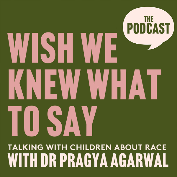 Artwork for Wish We Knew What to Say with Dr Pragya Agarwal