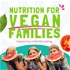 Nutrition for Vegan Families - Vegan diet and plant based nutrition for vegan kids