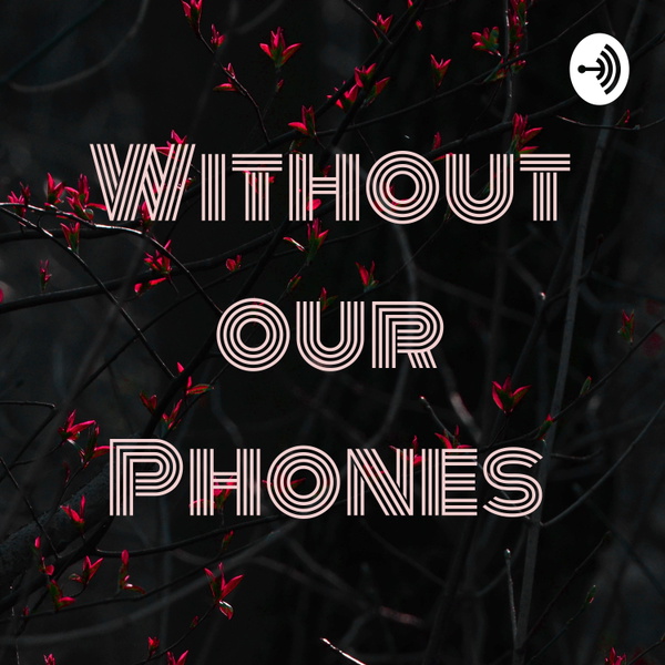 Artwork for Without our Phones