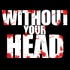 Without Your Head