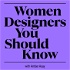 Women Designers You Should Know