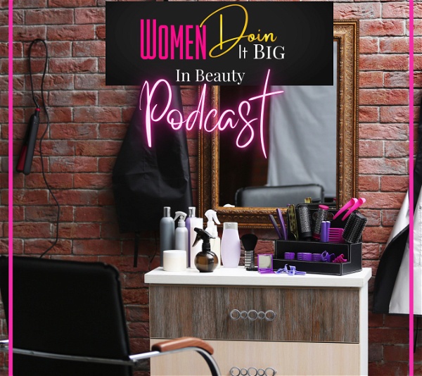 Artwork for Women Doin It BIG in Beauty Podcast